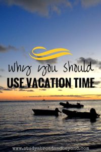 The Case for Using Vacation Time - Study Abroad and Beyond